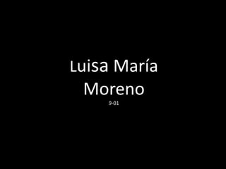 Luisa María
 Moreno
    9-01
 