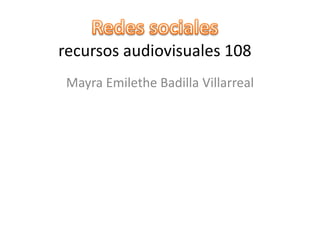 recursos audiovisuales 108
 Mayra Emilethe Badilla Villarreal
 