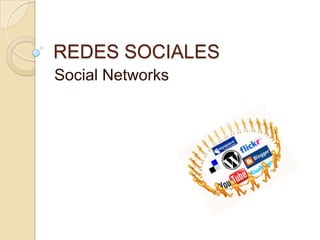 REDES SOCIALES
Social Networks
 