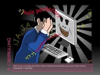 Esto no es un juego de niños todos merecemos respeto por que todos somos
HUMANO Y IGUALES
 