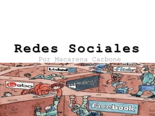 Redes Sociales
  Por Macarena Carbone
 