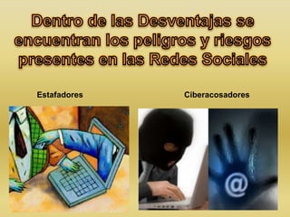 Estafadores   Ciberacosadores
 