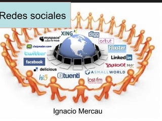 Redes sociales




           Ignacio Mercau
 