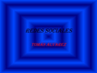 Redes sociales

 Tomás Álvarez
 