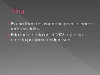  Es una linea de usurarque permite hacer
  redes sociales.
 Esta fue creada en el 2005, este fue
  creado por Marc andreessen
 
