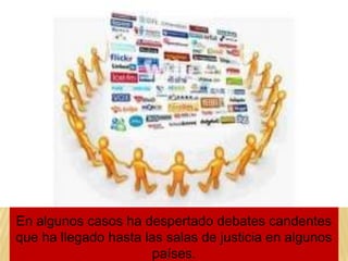 En algunos casos ha despertado debates candentes
que ha llegado hasta las salas de justicia en algunos
                       países.
 