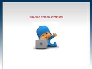 ¡GRACIAS POR SU ATENCIÓN!
 