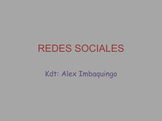 REDES SOCIALES

 Kdt: Alex Imbaquingo
 