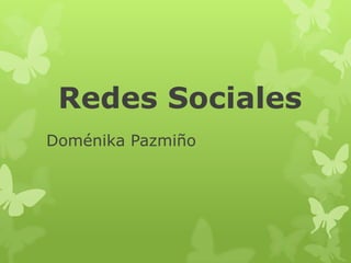 Redes Sociales
Doménika Pazmiño
 