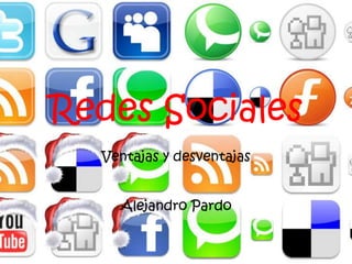 Redes Sociales
  Ventajas y desventajas


    Alejandro Pardo
 