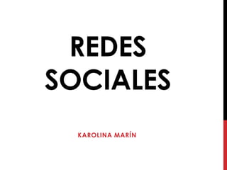 REDES
SOCIALES
  KAROLINA MARÍN
 
