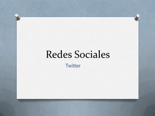 Redes Sociales
    Twitter
 