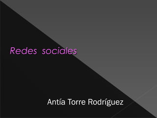Antía Torre Rodríguez
Redes socialesRedes sociales
 