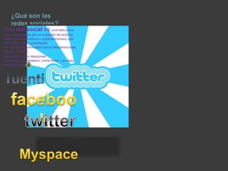 ¿Qué son las
redes sociales?
Una red social es una estructura
social compuesta por un conjunto de actores
(tales como individuos u organizaciones) que
están que están conectados
por díadas denominadas lazos interpersonales,
que se pueden
interpretar como relaciones
de amistad, parentesco, entre otros. Las mas
famosas son
 