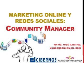 MARKETING ONLINE Y
REDES SOCIALES:

COMMUNITY MANAGER
MARÍA JOSÉ BARRIGA
MJOBARCAN@GMAIL.COM

 