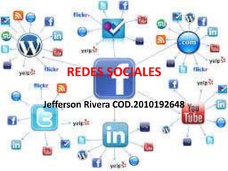 REDES SOCIALES
Jefferson Rivera COD.2010192648

 