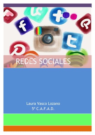 REDES SOCIALES

Laura Vasco Lozano
5º C.A.F.A.D.

 