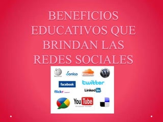 BENEFICIOS
EDUCATIVOS QUE
BRINDAN LAS
REDES SOCIALES

 