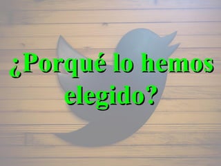 ¿Porqué lo hemos
elegido?

 
