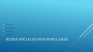 

Google



Facebook



YouTube



Twitter

REDES SOCIALES MAS POPULARES

 