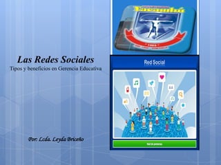 Las Redes Sociales
Tipos y beneficios en Gerencia Educativa

Por: Lcda. Leyda Briceño

 