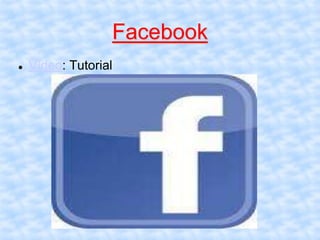 Facebook
 Vídeo: Tutorial
 