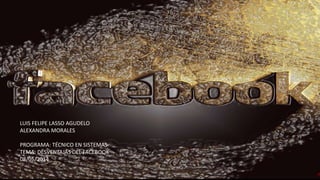 LUIS FELIPE LASSO AGUDELO
ALEXANDRA MORALES
PROGRAMA: TÉCNICO EN SISTEMAS
TEMA: DESVENTAJAS DEL FACEBOOK
08/05/2014
 