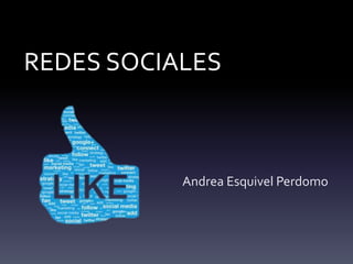 REDES SOCIALES
Andrea Esquivel Perdomo
 