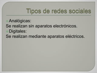Analógicas:
Se realizan sin aparatos electrónicos.
Digitales:
Se realizan mediante aparatos eléctricos.
 