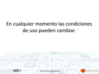En cualquier momento las condiciones 
de uso pueden cambiar. 
#rrss #salamanca 
 