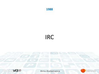 1988 
IRC 
#rrss #salamanca 
 