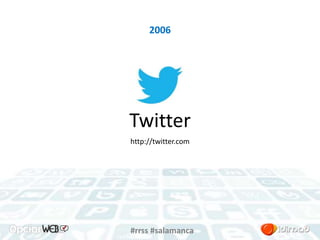 2006 
Twitter 
http://twitter.com 
#rrss #salamanca 
 