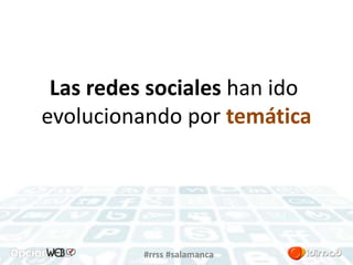 Las redes sociales han ido 
evolucionando por temática 
#rrss #salamanca 
 