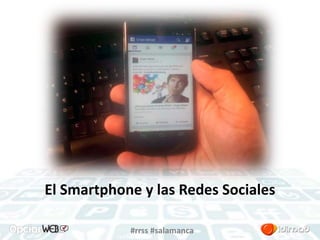 El Smartphone y las Redes Sociales 
#rrss #salamanca 
 