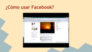¿Cómo usar Facebook? 
 