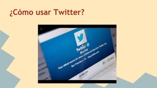 ¿Cómo usar Twitter? 
 