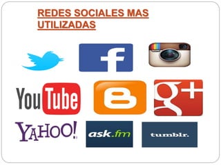 REDES SOCIALES MAS 
UTILIZADAS 
