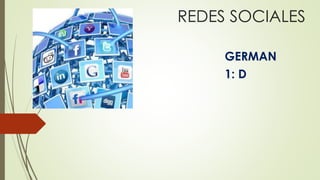 REDES SOCIALES 
GERMAN 
1: D 
 
