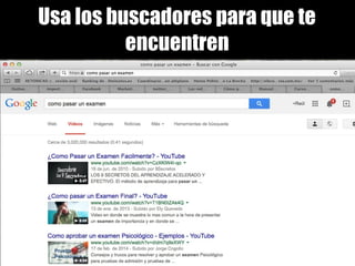 Usa los buscadores para que te 
encuentren 
 