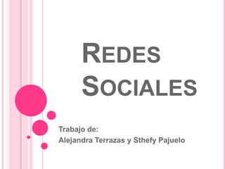 REDES
SOCIALES
Trabajo de:
Alejandra Terrazas y Sthefy Pajuelo
 