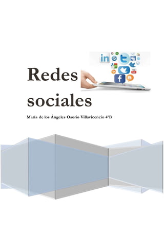 Redes
sociales
María de los Ángeles Osorio Villavicencio 4ºB
 