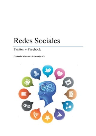 Redes Sociales
Twitter y Facebook
Gonzalo Martínez Salmerón 4ºA
 