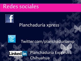 Planchaduría xpress
Redes sociales
Twitter.com/planchaduriaexp
Planchaduría Express
Chihuahua
 