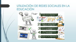 UTILIZACIÓN DE REDES SOCIALES EN LA
EDUCACIÓN
 