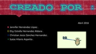 Abril 2016
 Jennifer Hernández López .
 Elsy Estrella Hernandez Aldana .
 Christian Jesús Sánchez Hernandez .
 Isaías Hilario Azpeitia .
 