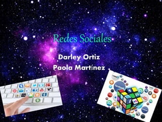 Redes Sociales
Darley Ortiz
Paola Martínez
 