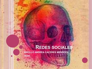 REDES SOCIALES
NIKOLLE ANDREA CACERES MENDOZA
10-04
 