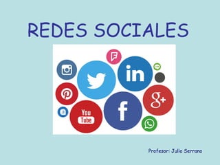REDES SOCIALES
Profesor: Julio Serrano
 