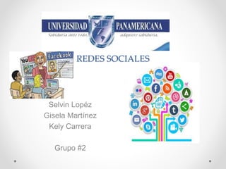 REDES SOCIALES
Selvin Lopéz
Gisela Martínez
Kely Carrera
Grupo #2
 