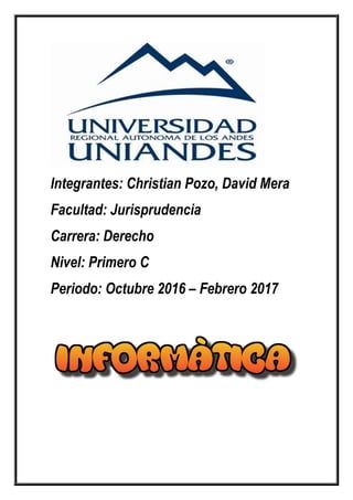 Integrantes: Christian Pozo, David Mera
Facultad: Jurisprudencia
Carrera: Derecho
Nivel: Primero C
Periodo: Octubre 2016 – Febrero 2017
 